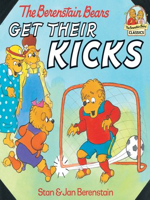 cover image of The Berenstain Bears Get Their Kicks